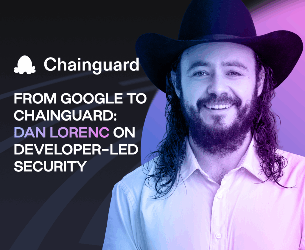 From Google to Chainguard: Dan Lorenc on Developer-Led Security